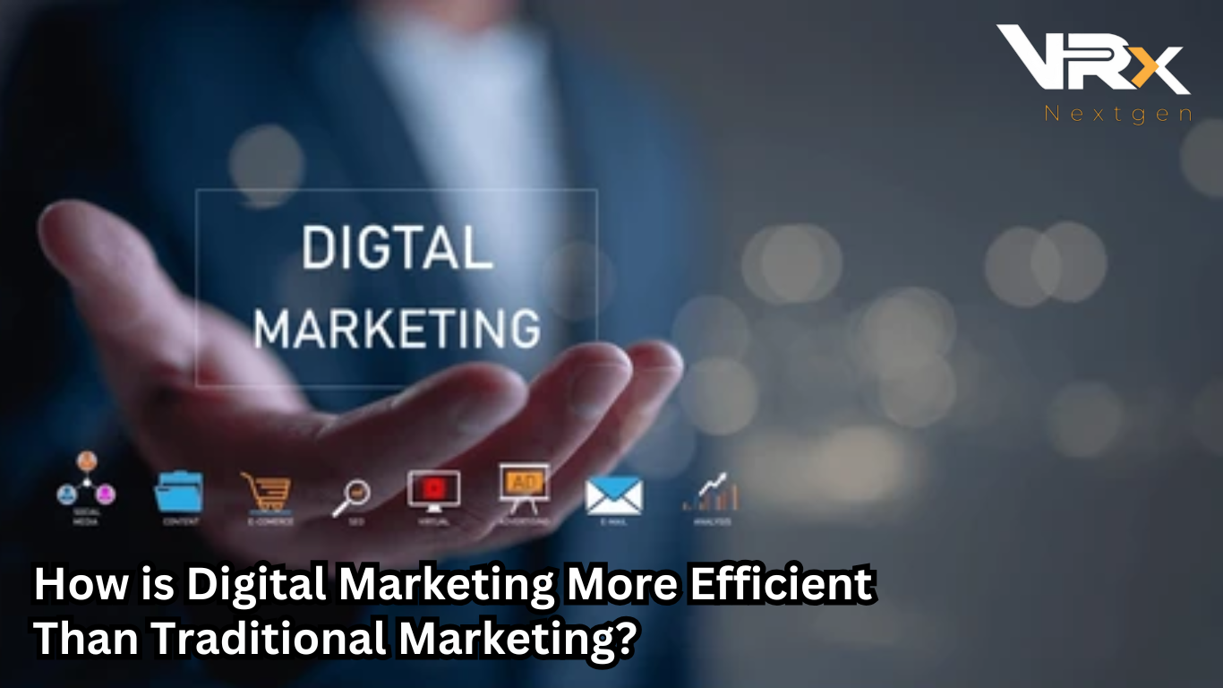 How is Digital Marketing More Efficient Than Traditional Marketing?